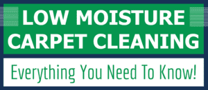 Low Moisture Carpet Cleaning: Everything You Need To Know!