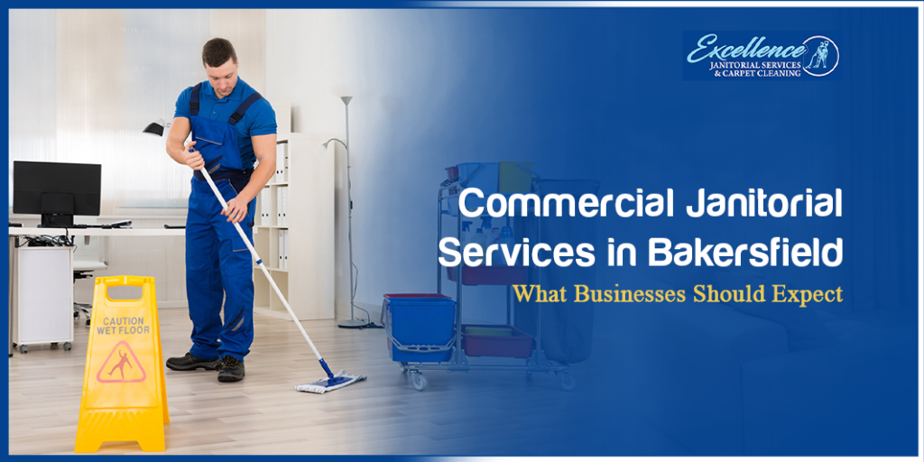 Commercial Janitorial Services in Bakersfield: What Businesses Should Expect