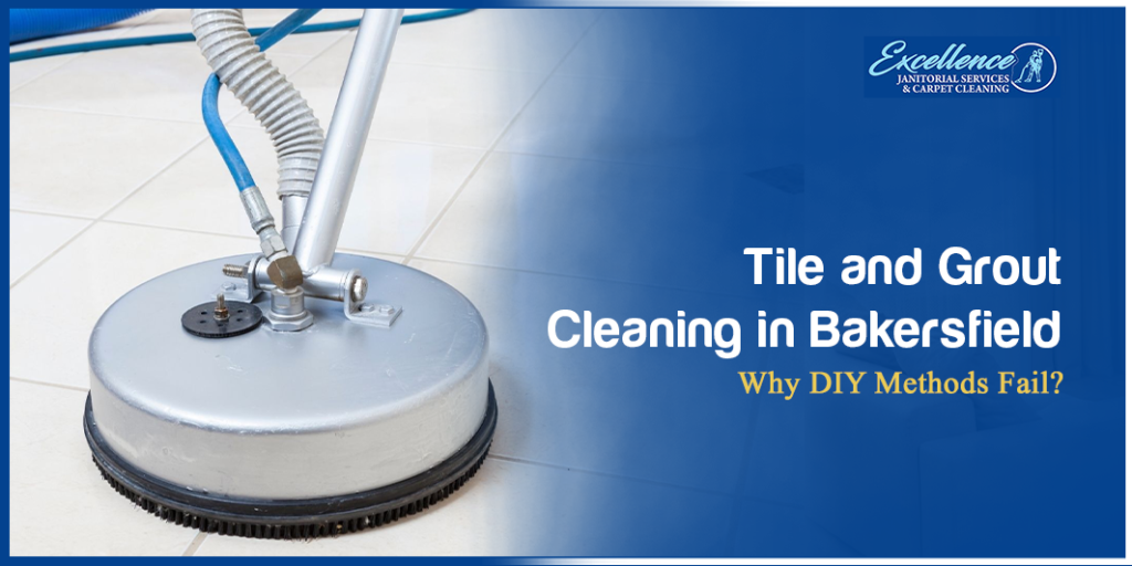 Tile and Grout Cleaning in Bakersfield: Why DIY Methods Fail